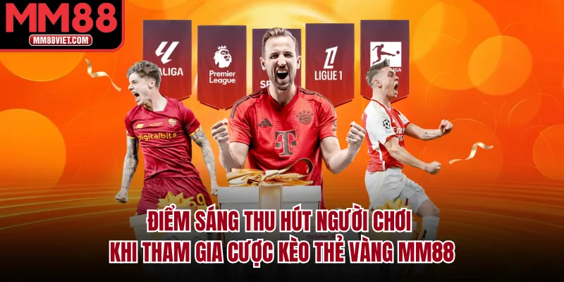 Điểm sáng thu hút người chơi khi tham gia cược kèo thẻ vàng MM88