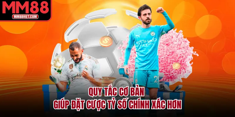 Quy tắc cơ bản giúp đặt cược tỷ số chính xác hơn