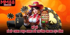 Nổ Hũ – Bí Kíp Chinh Phục Game Đổi Thưởng Online Cực Đỉnh